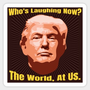 Funny The World is Laughing At Us Donald Trump Gifts Sticker